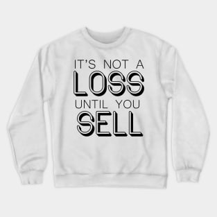 It's not a LOSS until you SELL - Wallstreetbets Crewneck Sweatshirt